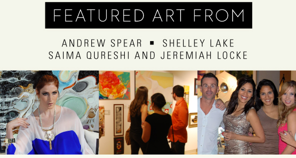 Featuring art from select local artists ANDREW SPEAR     SHELLEY LAKE, SAIMA QURESHI AND JEREMIAH LOCKE.